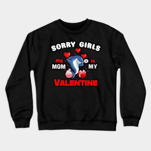 Sorry Girls my mom Is My Valentine Crewneck Sweatshirt